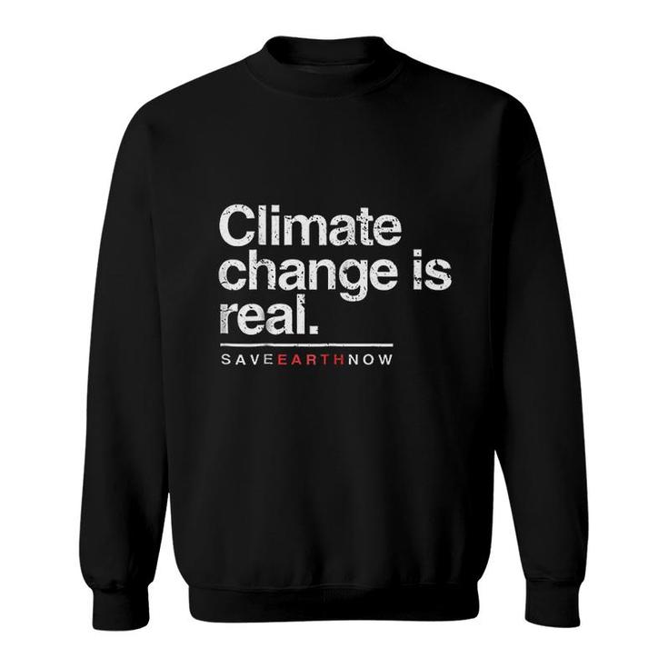 Climate Change Is Real Save Earth Now Sweatshirt