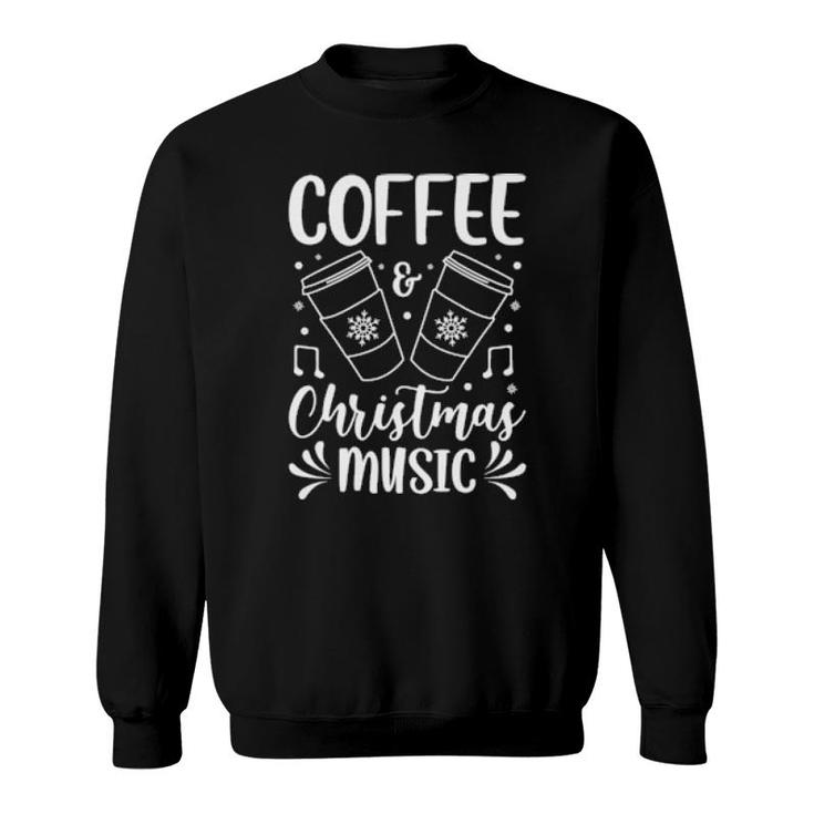 Coffee And Christmas Music Xmas Carols Fan Coffee Drinker  Sweatshirt