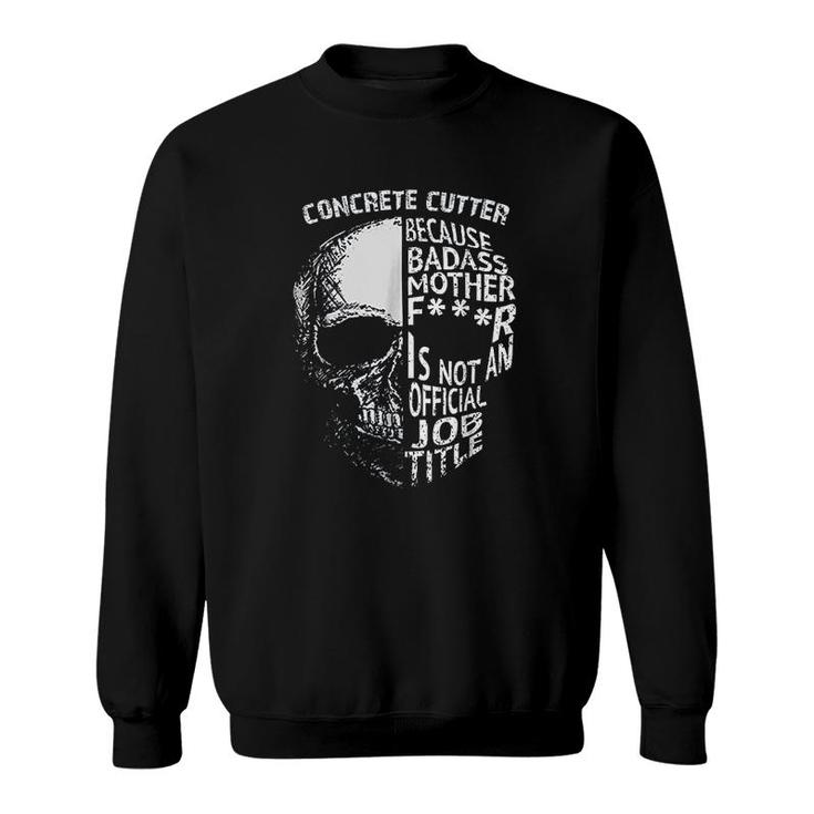 Concrete Cutter Official Job Title Sweatshirt