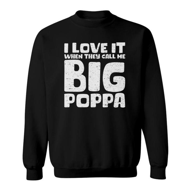 Cool Fathers Day  I Love It When They Call Me Big Poppa Sweatshirt