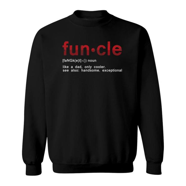 Cool Fun Uncle Fun Cle Like A Dad Definition Uncle Gifts Sweatshirt