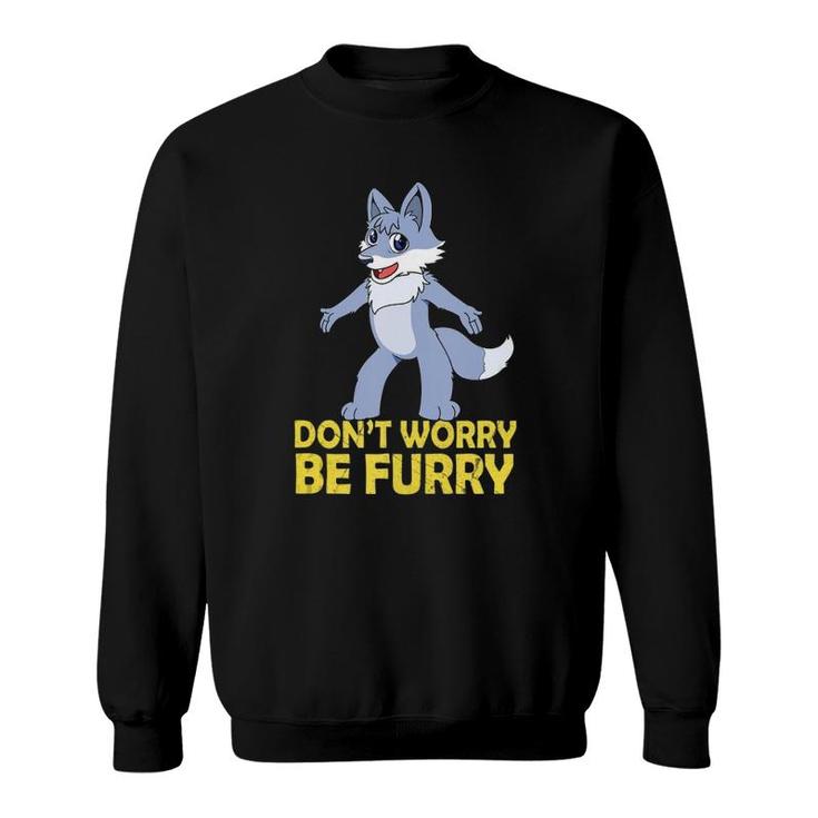 Cool Furry Gif Don't Worry Be Furry  Sweatshirt