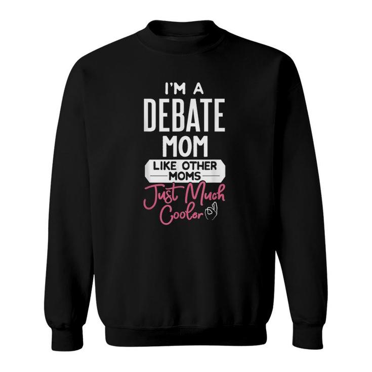 Cool Mothers Day Debate Mom Like Other Moms Just Much Cooler Sweatshirt