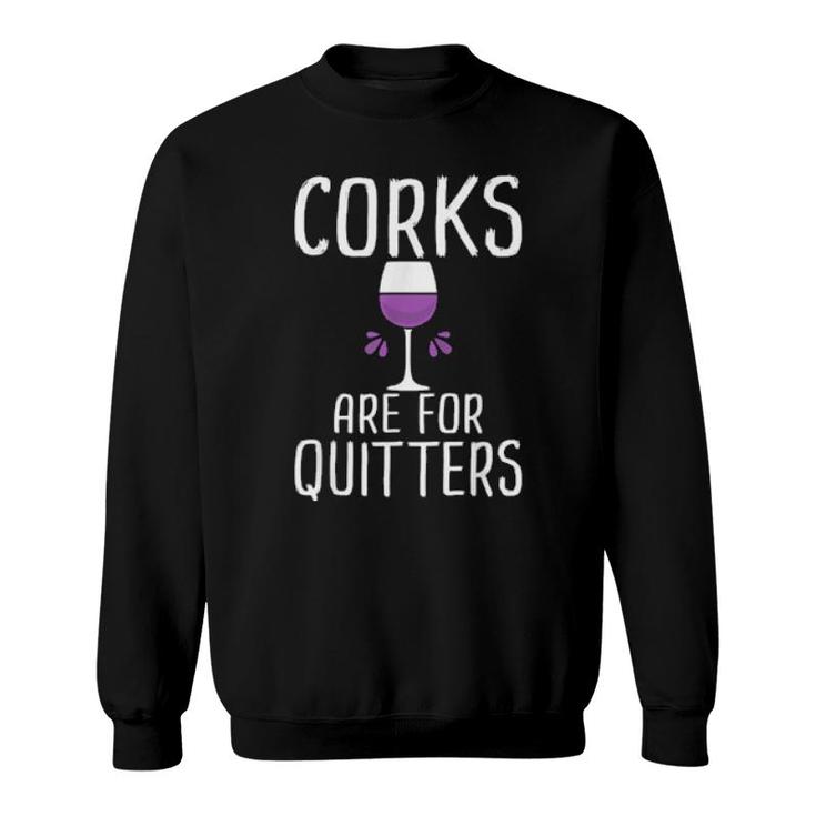 Corks Are For Quitters Wine Drinking  Sweatshirt