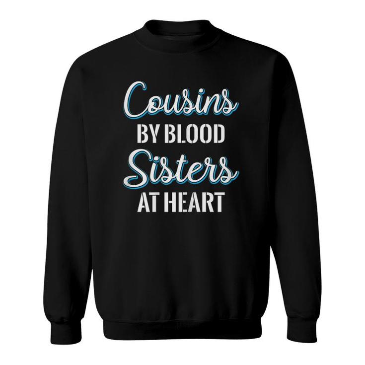 Cousins By Blood Sisters At Heart For Best Cousins Sweatshirt