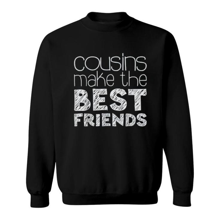 Cousins Make The Best Friends Sweatshirt
