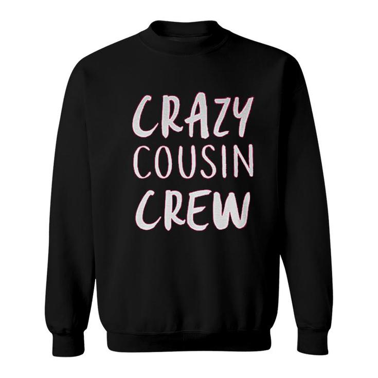 Crazy Cousin Crew Cute Funny Sweatshirt