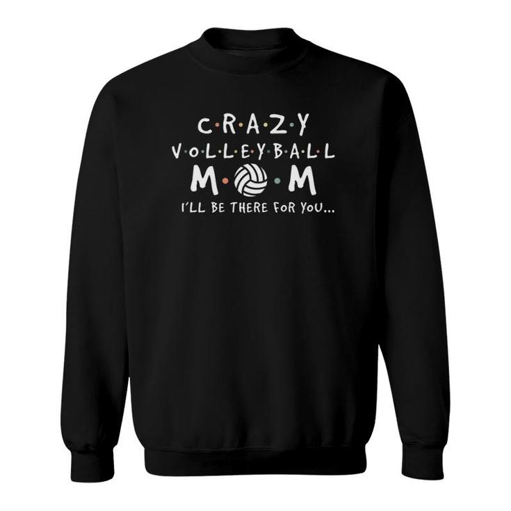 Crazy Volleyball Mom - Funny Mother's Day Sports Sweatshirt