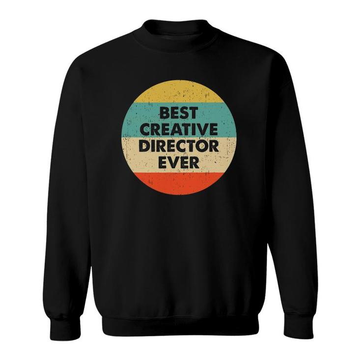 Creative Director Best Creative Director Ever Sweatshirt Creative Director Best Creative Director Ever Sweatshirt