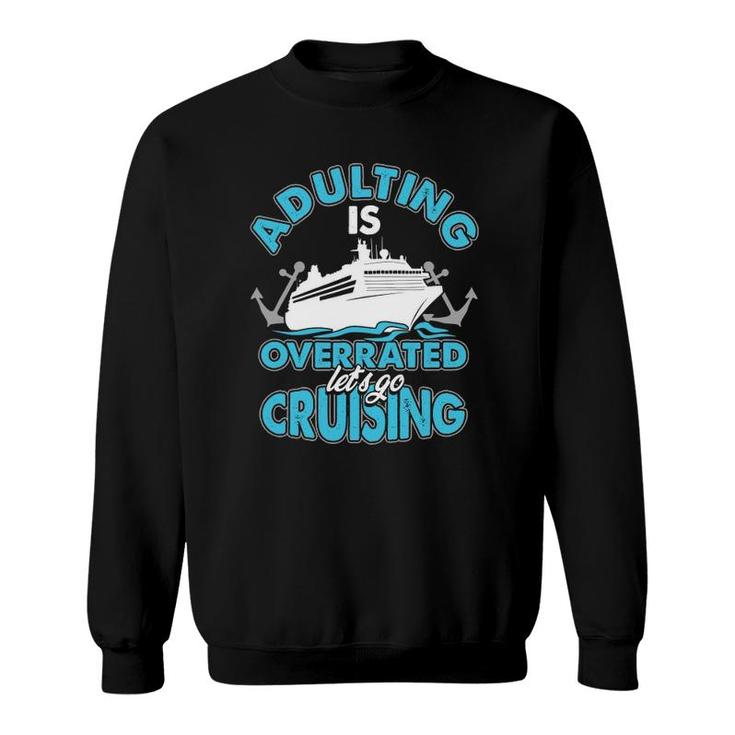 Cruise Ship Lover Travel Adulting Is Overrated Go Cruising Sweatshirt