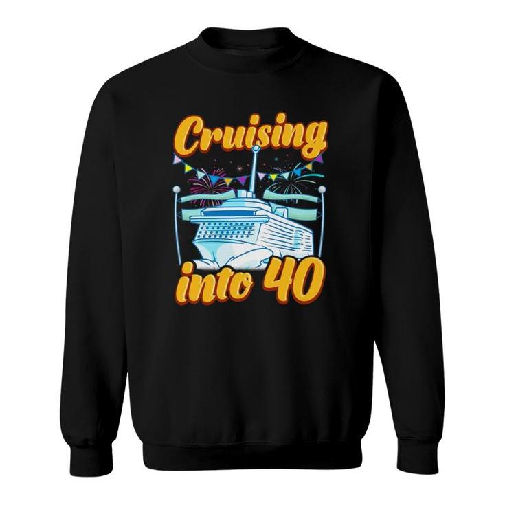 Cruising Into 40 Years Cruising 40Th Birthday Cruise Gift Sweatshirt
