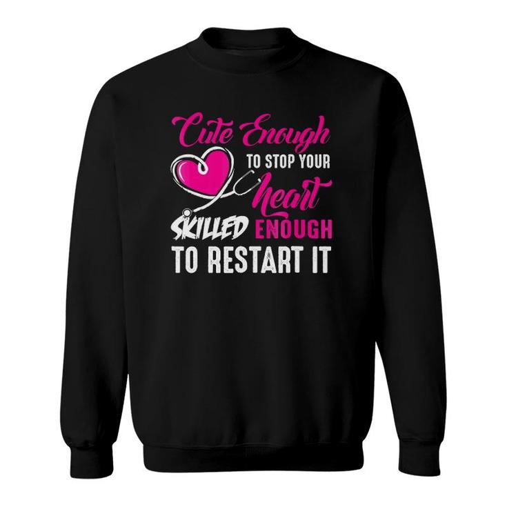 Cute Enough To Stop Your Heart Nurse Sweatshirt