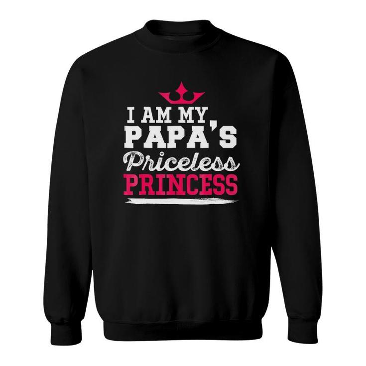 Cute Father I Am My Papa's Priceless Princess Sweatshirt