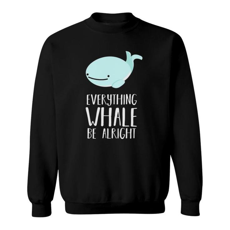 Cute Funny Pun Everything Whale Be Alright - Dad Joke Sweatshirt