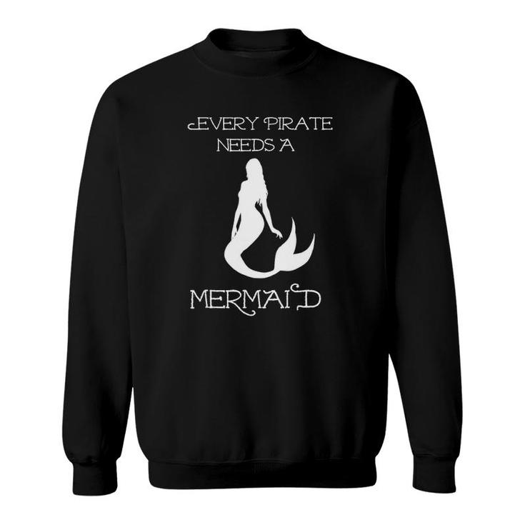 Cute Humorous Every Pirate Needs A Mermaid Tee Sweatshirt