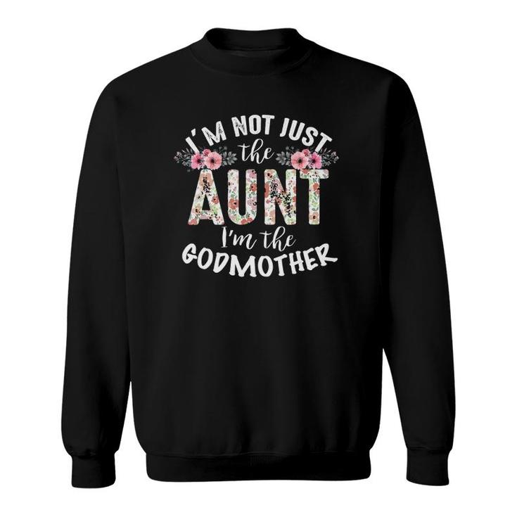 Cute I'm Not Just The Aunt I'm The Godmother Auntie Sweatshirt