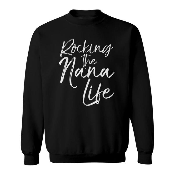 Cute Mother's Day Gift Grandmothers Rocking The Nana Life Sweatshirt