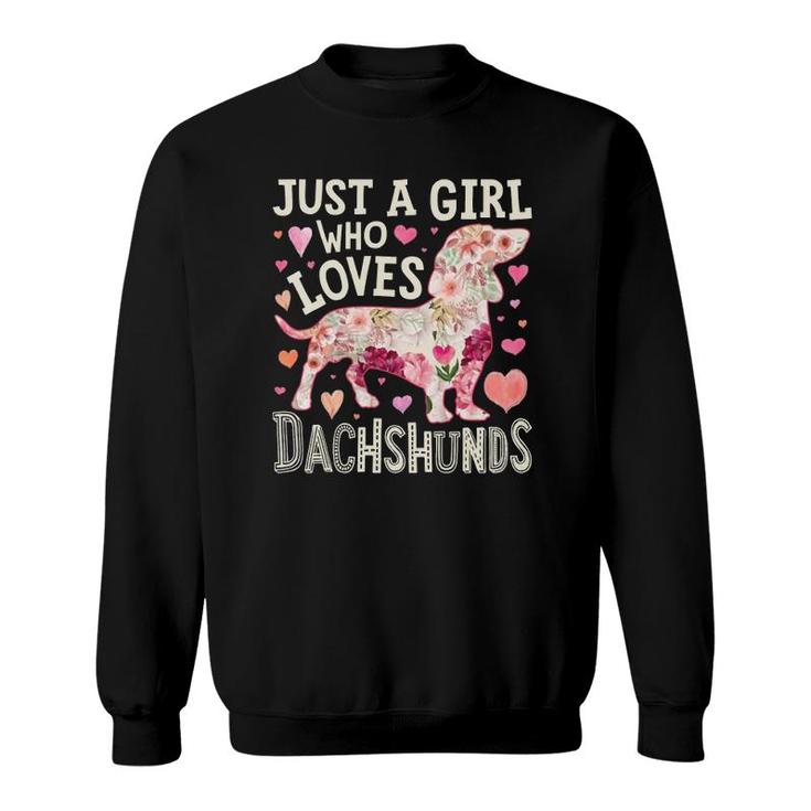 Dachshund Just A Girl Who Loves Dachshunds Dog Flower Floral  Sweatshirt