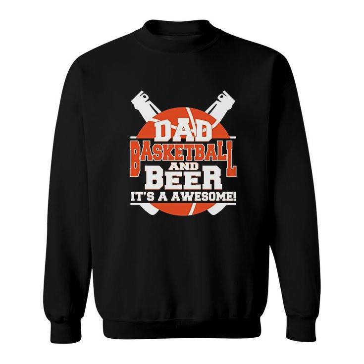 Dad Basketball And Beer Its A Awesome Sweatshirt