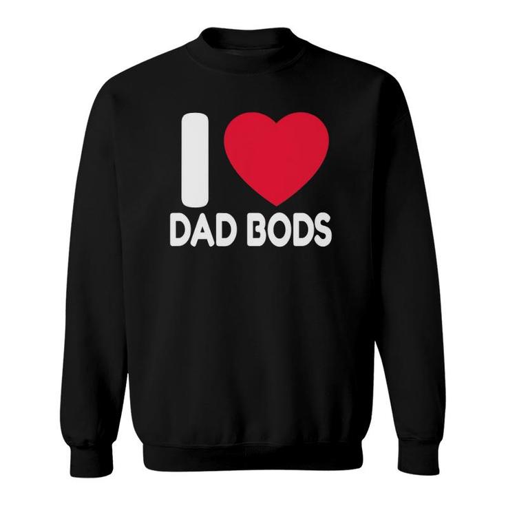 Dad Body Gift I Love Dad Bods Father's Day Gift Sweatshirt