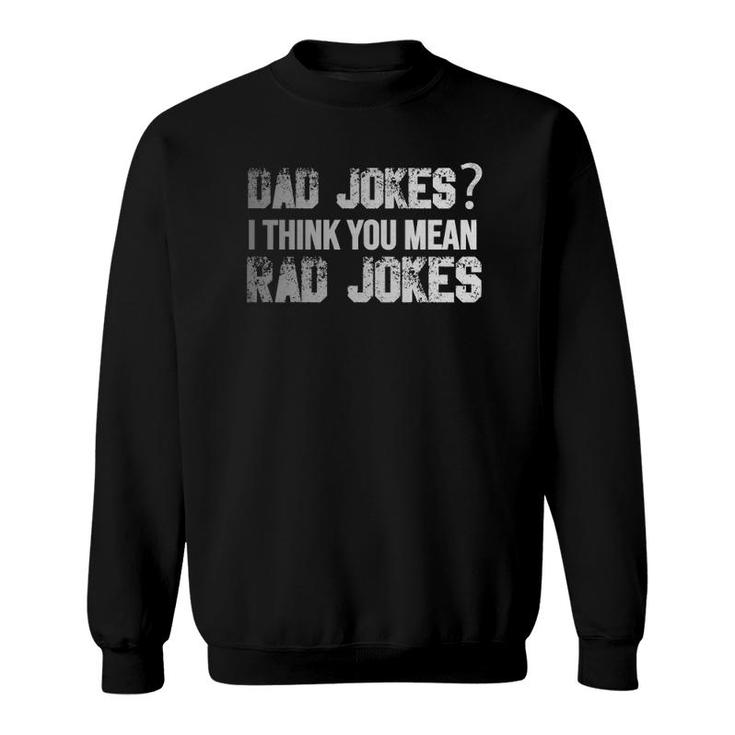 Dad Jokes You Mean Rad Jokes Funny Father's Day Gift Sweatshirt