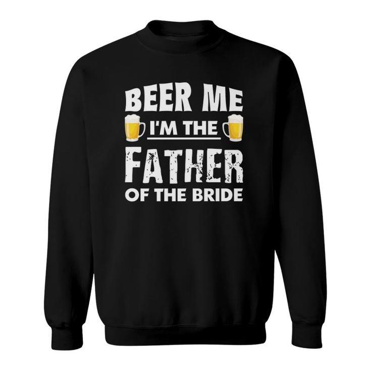 Dad Life S Beer Me Father Of The Bride Funny Men Tees Sweatshirt