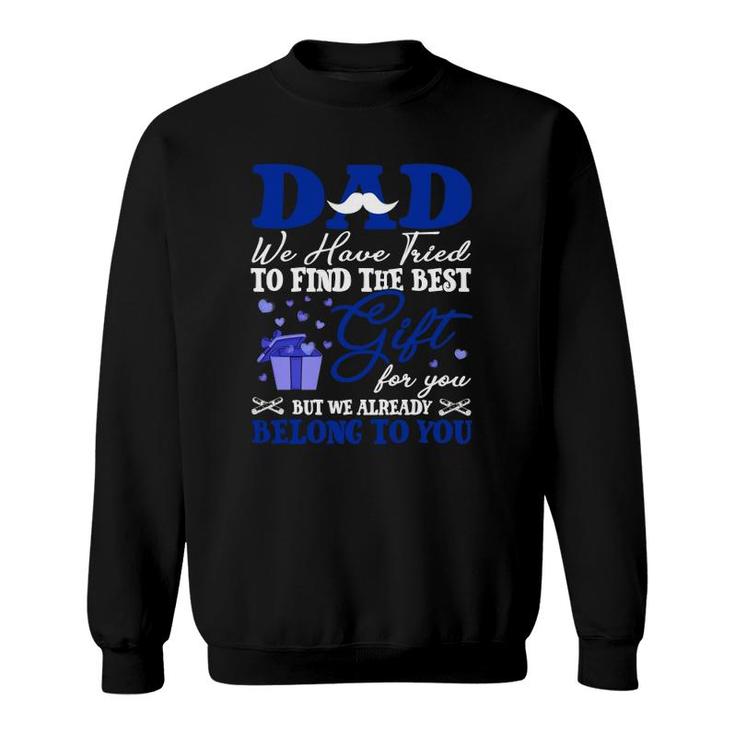 Dad We Have Tried To Find The Best Gift For You But We Already Belong To You Mustache Hearts Father's Day From Daughter Son Sweatshirt