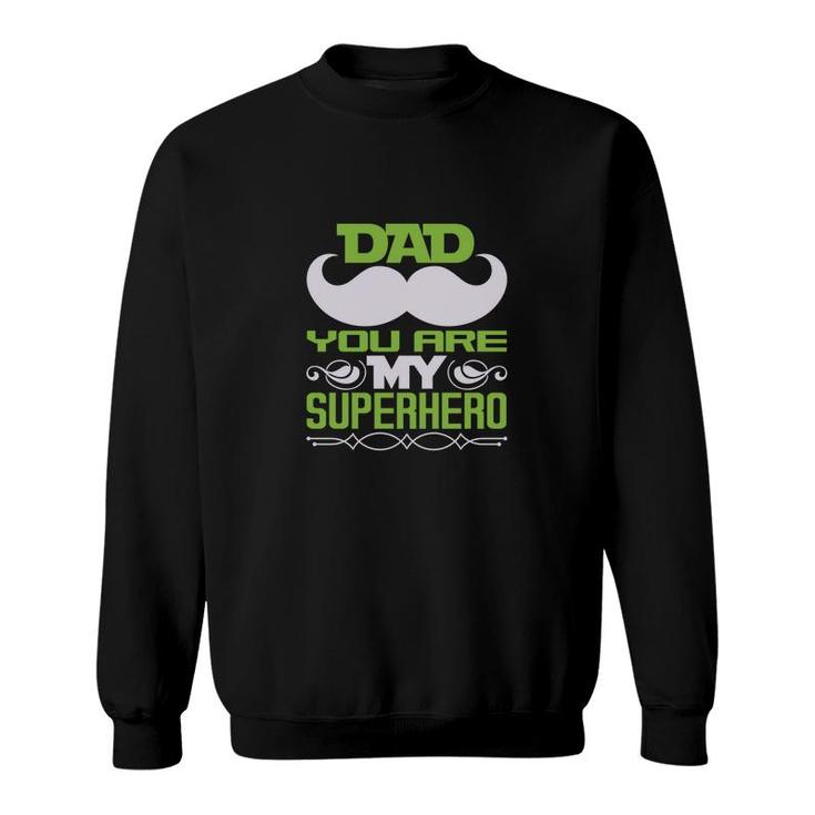 Dad You Are My Super Heroo Sweatshirt