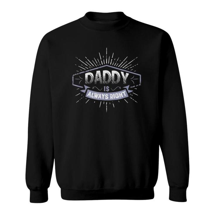 Daddy Is Always Right Father's Day Gift Men Funny Sweatshirt
