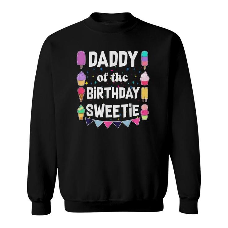 Daddy Of The Birthday Sweetie Ice Cream Cones Popsicles Tee Sweatshirt