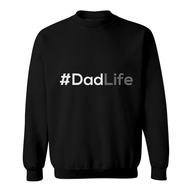 Dadlife  Hashtag  Gifts For Dad Sweatshirt