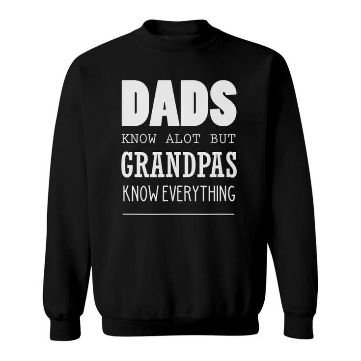 Dads Know Alot But Grandpas Know Everything Sweatshirt