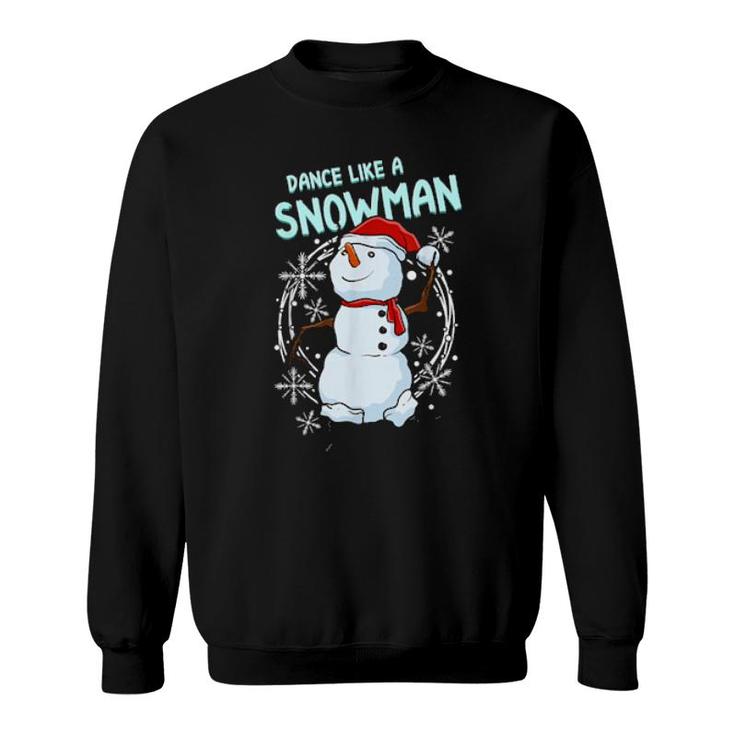 Dance Like A Snowman Dancing Snowman Sweatshirt Dance Like A Snowman Dancing Snowman Sweatshirt