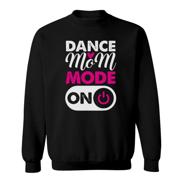 Dance Mom Mode On Dancing Lover Mother's Day Gift Sweatshirt