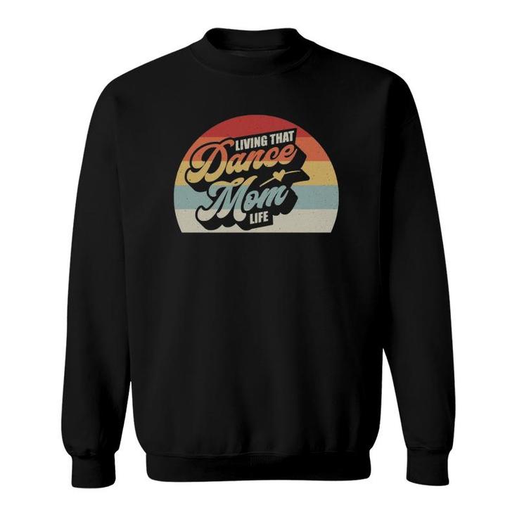 Dance Mom Retro Vintage Living That Dance Mommy Life Sweatshirt