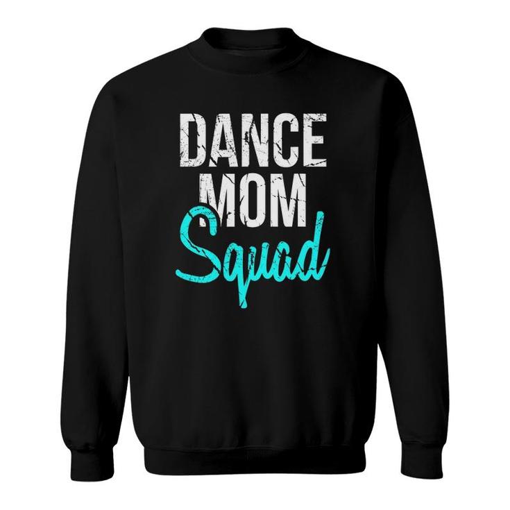 Dance Mom Squad For Cool Mother Days Gift Sweatshirt