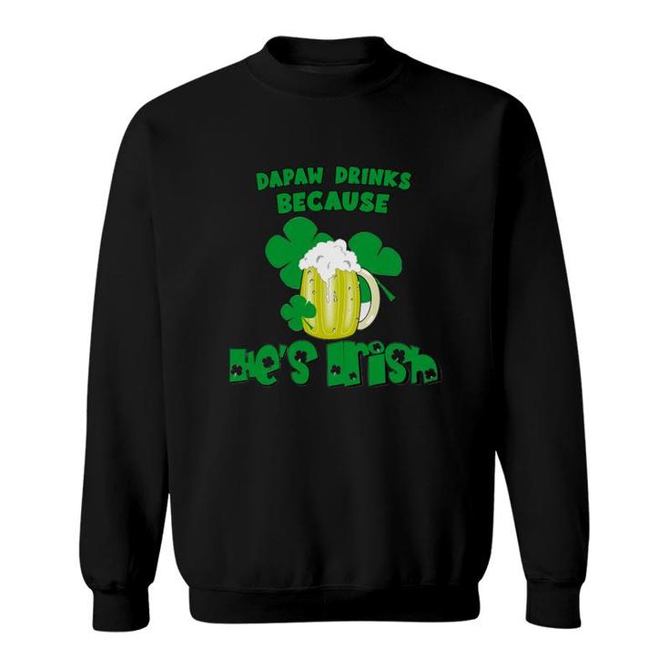 Dapaw Drinks Drinks Because He Is Irish St Patricks Day Baby Funny Sweatshirt
