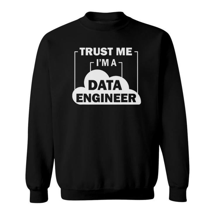 Data Science Trust Me I'm A Data Engineer Sweatshirt