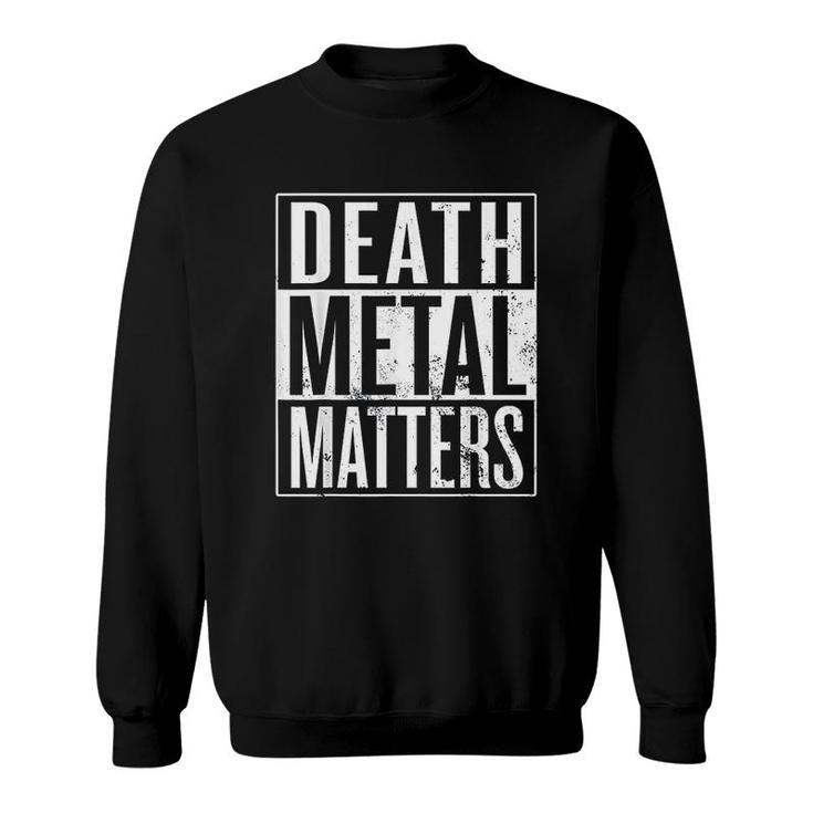 Death Metal Matters Death Metal Musician Sweatshirt
