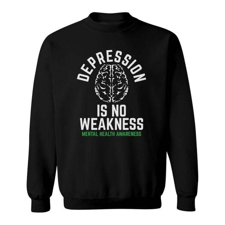 Depression No Weakness Mental Health Mental Health Awareness Sweatshirt