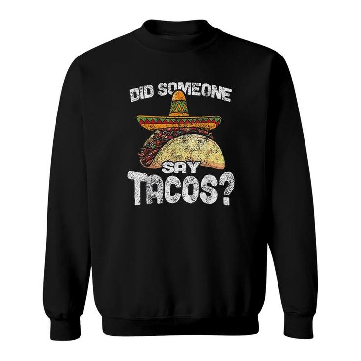 Did Someone Say Tacos Funny Cinco De Mayo Sweatshirt