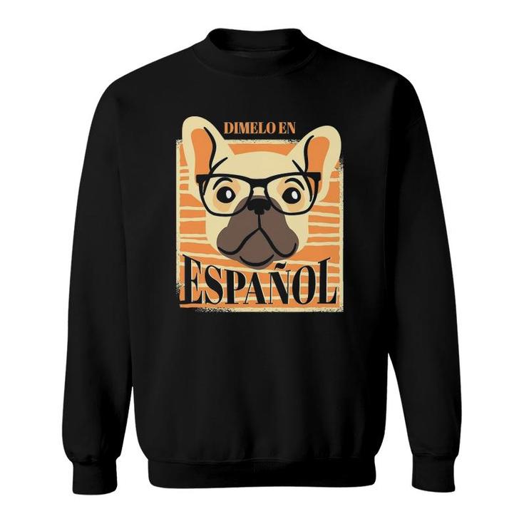 Dimelo En Espanol Nerd Dog Spanish Teacher Maestra Bilingue Sweatshirt