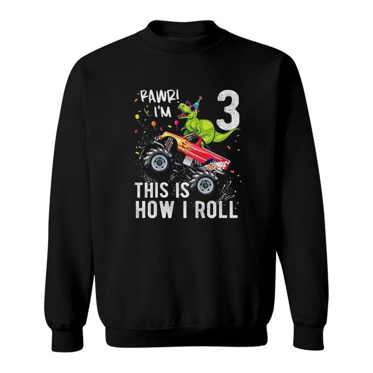 Dinosaur Monster Truck 3rd Birthday Boys and Girls This Is How I Roll Sweatshirt