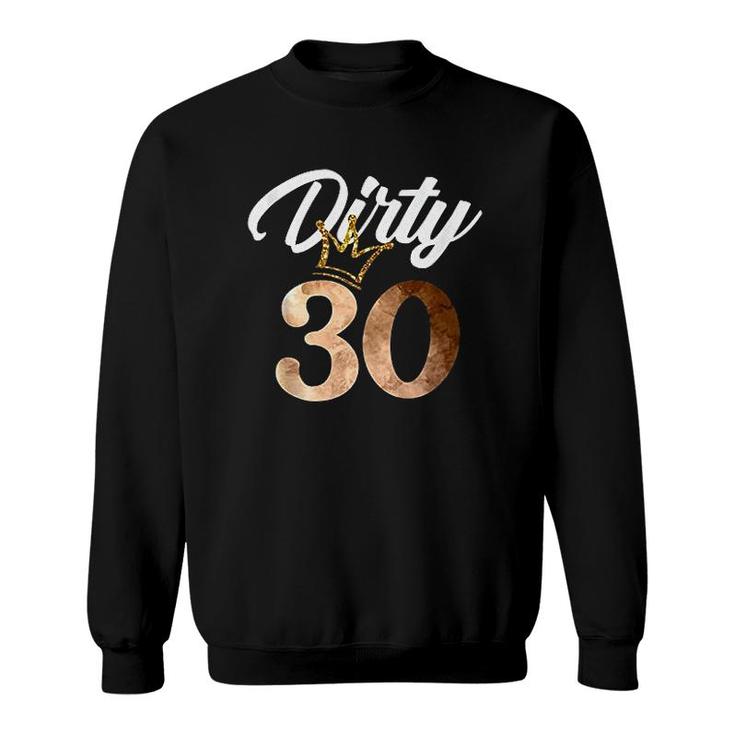Dirty Thirty 30th Birthday With Crown Sweatshirt