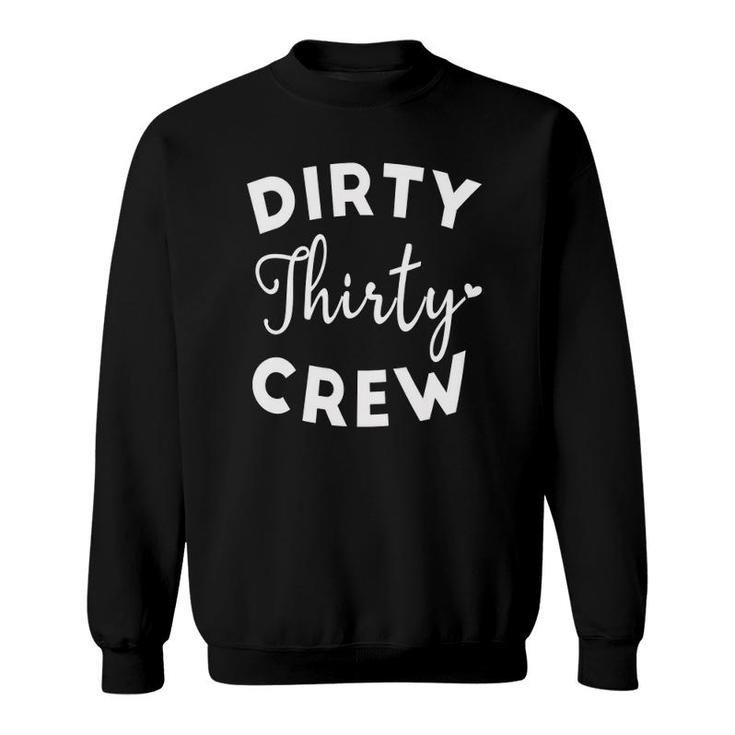 Dirty Thirty Crew 30Th Birthday Present Thirty B-Day Party Sweatshirt