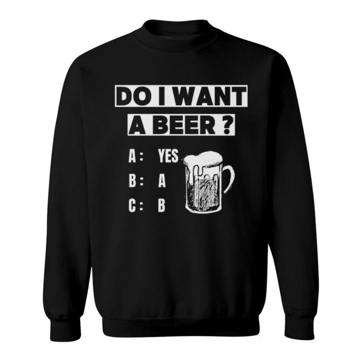 Do I Want A Beer Sweatshirt