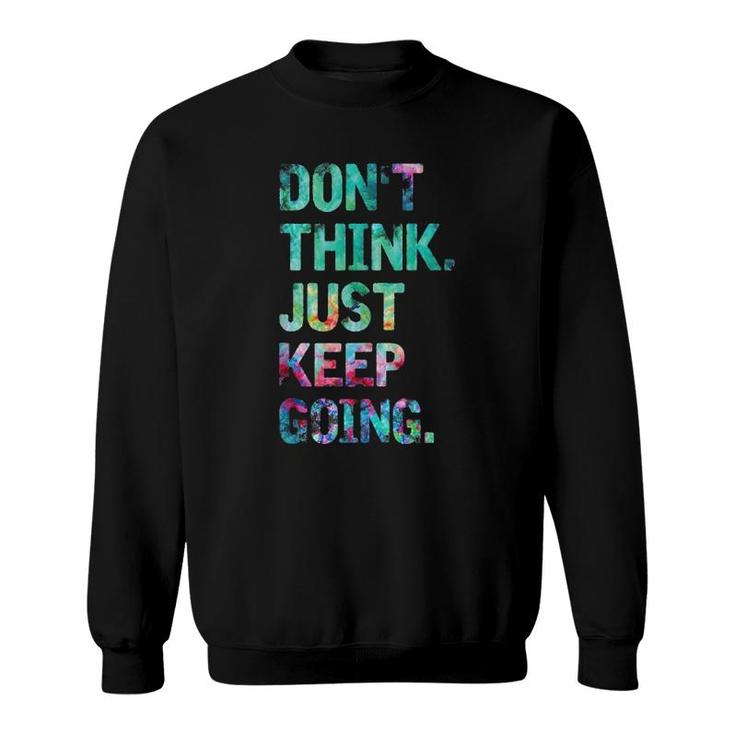 Do Not Think Just Keep Going Gym Fitness Workout  Sweatshirt