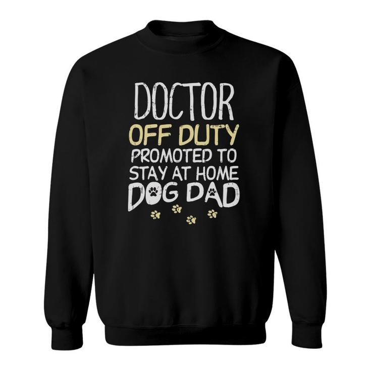 Doctor Off Duty Dog Dad Funny Physician Retirement Men Gift Sweatshirt