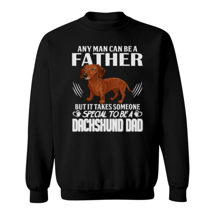 Dog Any Man Can Be A Father But It Takes Someone Special To Be A Dachshund Dad 288 Paws Sweatshirt