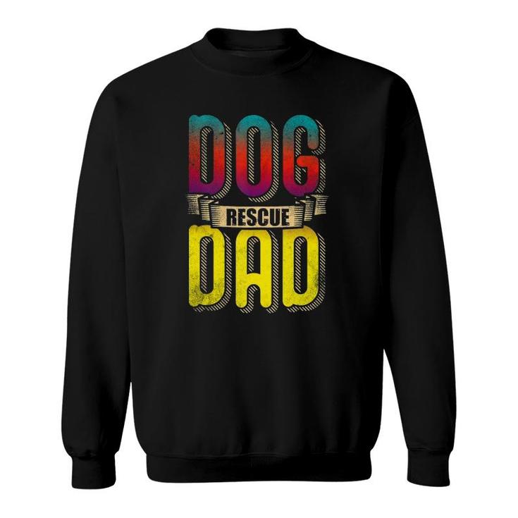 Dog Dad Love And Rescue Adopt Love Adopt Paw And Dog Rescue  Sweatshirt